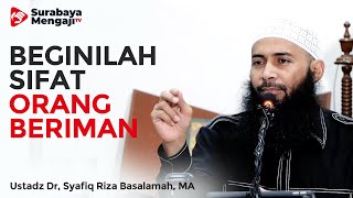 Beginilah Sifat Orang Beriman - Ustadz Dr. Syafiq Riza Basalamah, MA