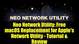 Neo Network Utility: Free macOS Replacement for Apple's Network Utility - Tutorial & Review