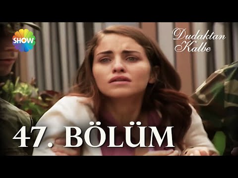 Dudaktan Kalbe 47. Bölüm | FULL BÖLÜM