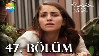 Dudaktan Kalbe 47. Bölüm | FULL BÖLÜM