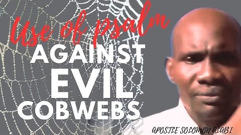 POWERFUL PSALM AGAINST SATANIC COBWEBS
