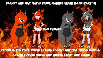 Barney and May Maple Error (Barney Error 100.13) [Part 16] {TPWFBAMME,A/OFMAESAB!} [Fixed Version]
