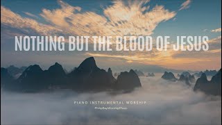 Nothing but the blood of Jesus | piano instrumental | intimate worship