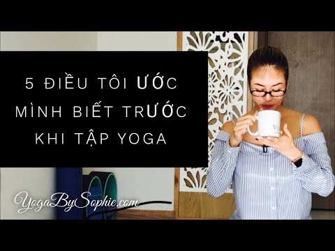 Yoga Tips: 5 điều TÔI ƯỚC MÌNH BIẾT trước khi tập YOGA | YogaBySophie.com