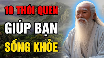 CỔ NHÂN DẠY -  CÁC THÓI QUEN GIÚP BẠN SỐNG VUI, SỐNG KHỎE | ĐẠO LÝ CỔ NHÂN