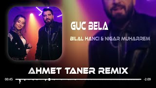 Bilal Hancı & Nigar Muharrem - Güç Bela ( Ahmet Taner Remix )
