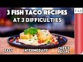 3 Fish Taco Recipes at 3 difficulties