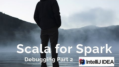 Debugging Scala Spark in IntelliJ Part 2