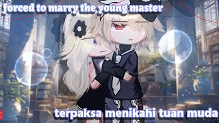 Forced to marry the young master×terpaksa menikahi tuan muda|| GCMM by:@Dipaaaa953