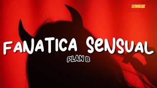 Plan b-fanatica sensual (Letra)