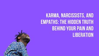 Karma, Narcissists, and Empaths: The Hidden Truth Behind Your Pain and Liberation