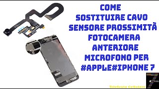 Come Sostituire Cavo Sensore Prossimità  Fotocamera Anteriore Microfono Per #apple  #iphone 7