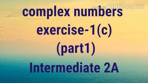 Complex numbers|Exercise 1(c) part-1|Intermediate 2A