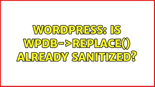 Wordpress: Is wpdb-＞replace() already sanitized?