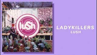Lush - Ladykillers (lyrics)