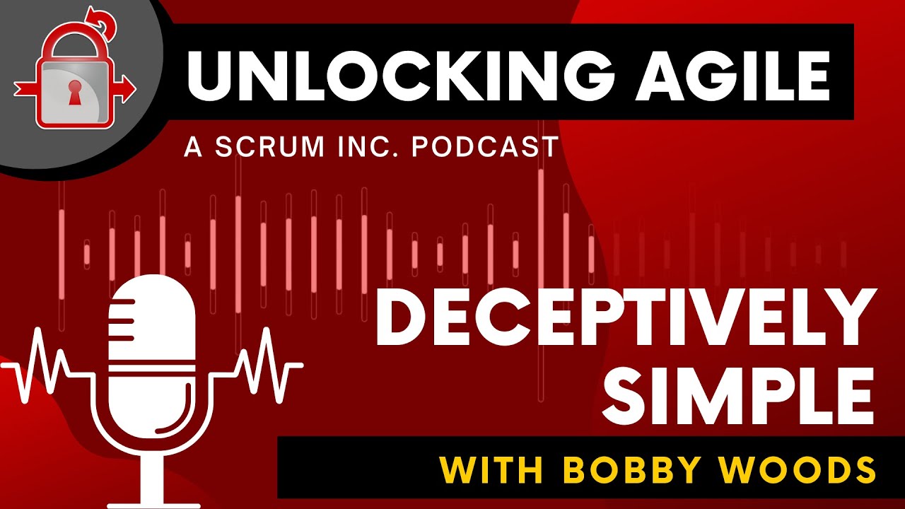 Unlocking Agile Podcast 01 - Deceptively Simple Question with Bobby Woods