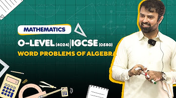 O-Level (4024) | IGCSE (0580) | Mathematics | Word Problems of Algebra