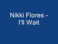 Nikki Flores -  I'll Wait [NEW RnB]