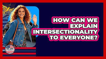 How Can We Explain Intersectionality To Everyone? - We Are Liberal