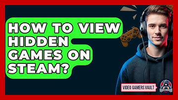 How To View Hidden Games On Steam? - Video Gamers Vault