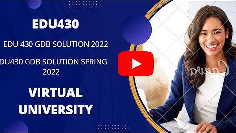 EDU430 GDB SOLUTION 2022| EDU430 GDB SOLUTION SPRING 2022| EDU 430 GDB SOLUTION 100% CORRECT