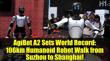 AgiBot A2 Sets World Record: 106km Humanoid Robot Walk from Suzhou to Shanghai!