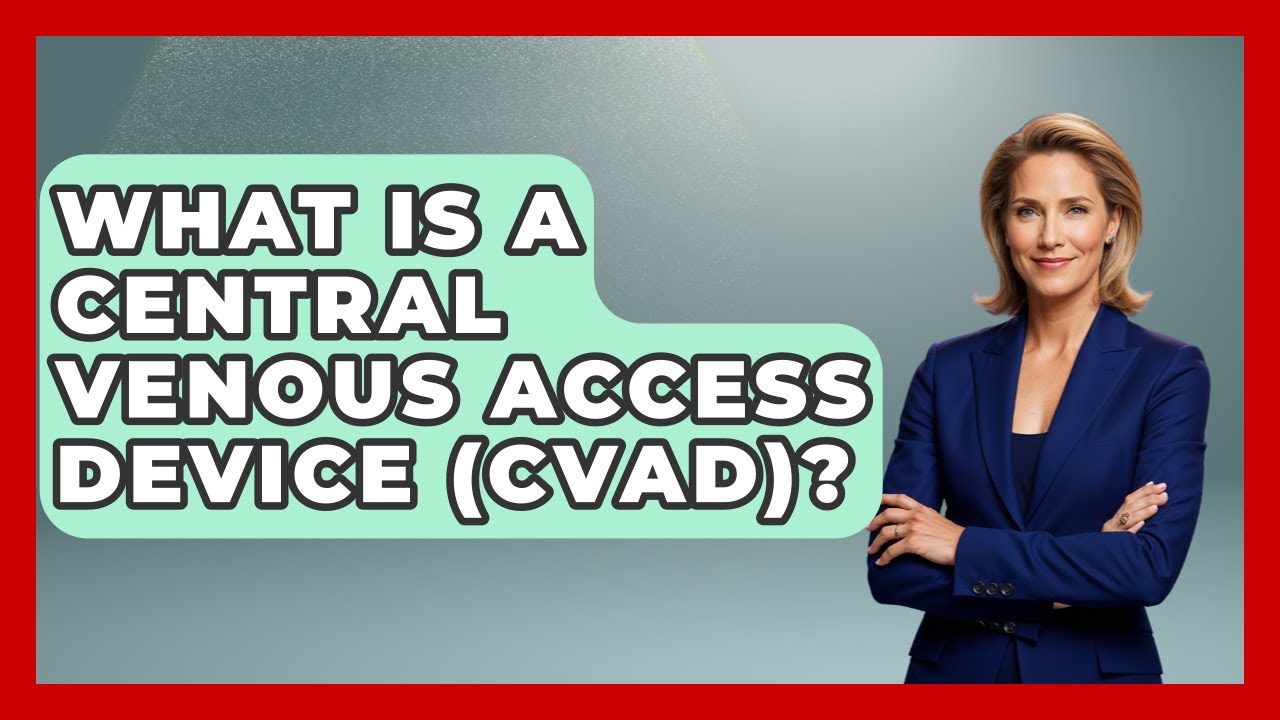 What Is A Central Venous Access Device (CVAD)? - First Response Medicine