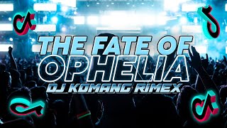 DJ THE FATE OF OPHELIA HIPDUT VERSION VIRAL TIKTOK 2026 DJ KOMANG RIMEX