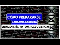 Cómo prepararse para una especialización (o carrera) en ingeniería, matemáticas o ciencias