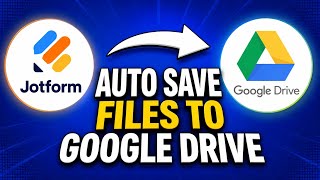 How to Connect JotForm to Google Drive (Automatically Save Uploaded Files)