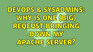 DevOps & SysAdmins: Why is one (big) reqeust bringing down my Apache Server?