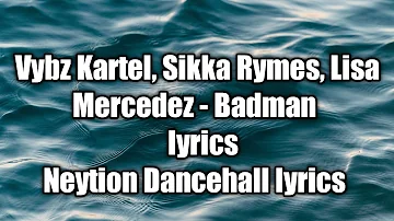 Vybz Kartel, Sikka Rymes, Lisa Mercedez - Badman (lyrics)  [Neytion Dancehall lyrics]