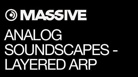 NI Massive tutorial - Analog Soundscapes (Boards of Canada) & Instruments - pt 1 - Layered Arp