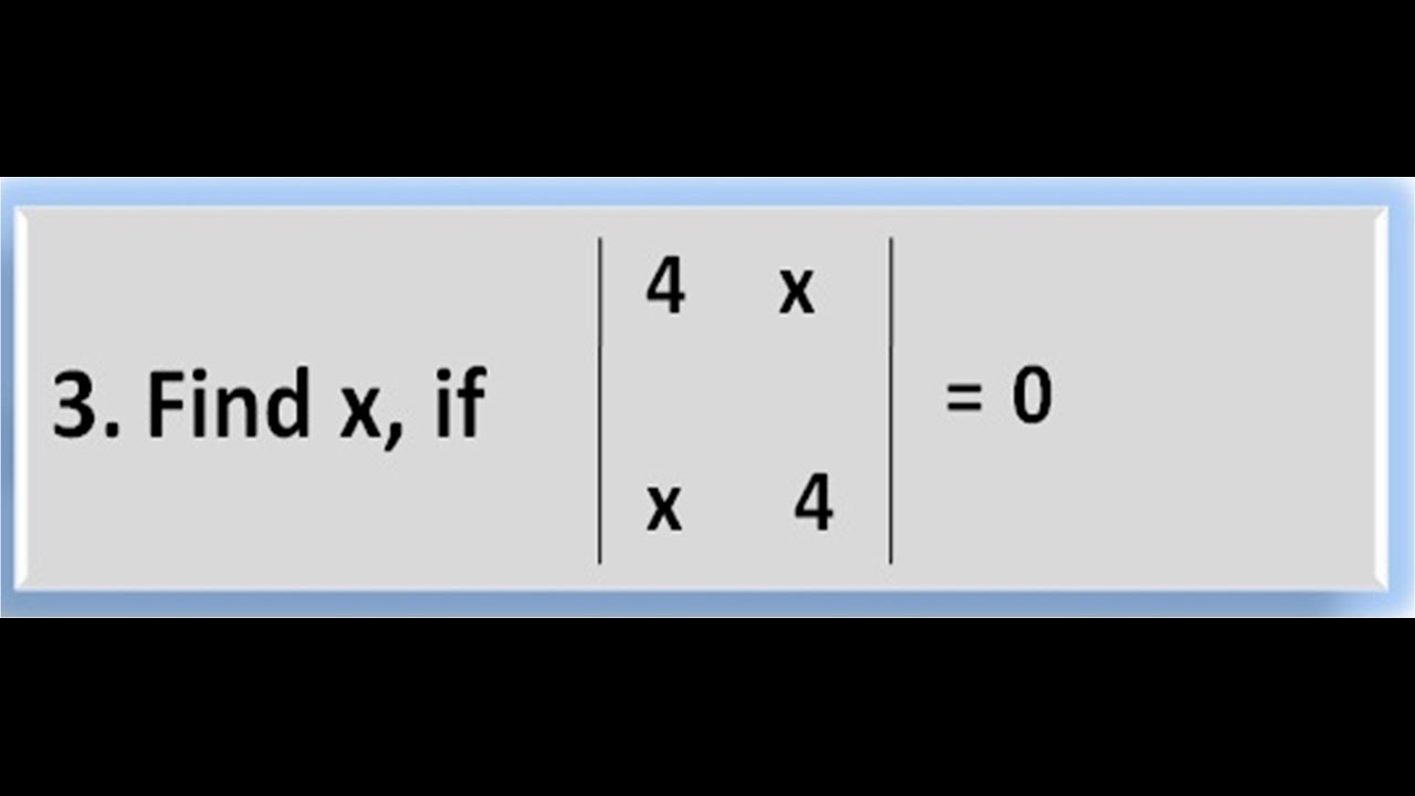 3. Evaluate the value of x from the given Equation of Determinant