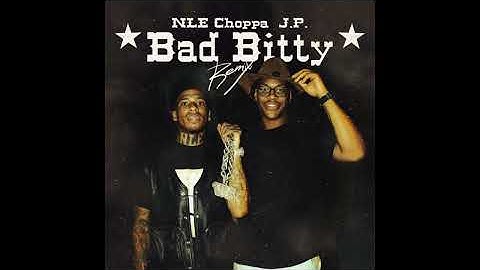 J.P. & NLE Choppa Bad Bitty Clean