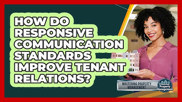 How Do Responsive Communication Standards Improve Tenant Relations? - Mastering Property Management
