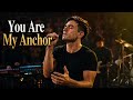 You Are My Anchor | Powerful Worship Song of Hope and Faith (Phil Wickham Style)