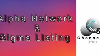 Alpha Network & Sigma Listing