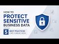 How to Protect Sensitive Business Data: 5 Best Practices Every Company Needs