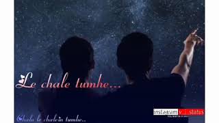 Chal le chale tumhe new song status ...
