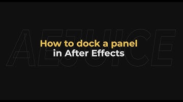 How to dock a panel in after effectst - AEJuice Tutorials