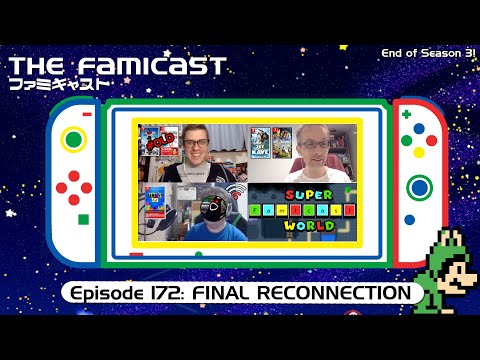 The Famicast 172 - FINAL RECONNECTION