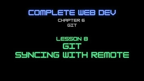 Web Dev 6 - 8 Git Syncing with remote