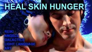 Heal Skin Hunger/ Affection Deprivation Light Language Reiki Angels Galactics & Art Energy Healing