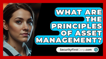 What Are The Principles Of Asset Management? - SecurityFirstCorp.com