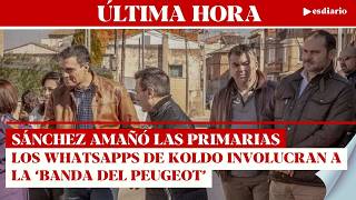 #ÚLTIMAHORA Sánchez amañó las primarias de 2017: lwhatsapps de Koldo pringan a la Banda del Peugeot