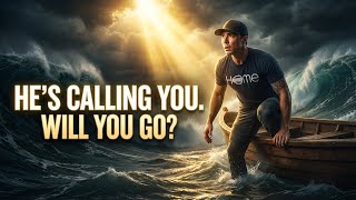 Jesus Is Calling You Out of the Boat — Will You Go?