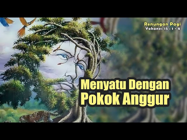 RENUNGAN PAGI - MENYATU DENGAN POKOK ANGGUR - YOHANES 15 : 1 - 8 class=