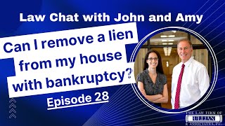 Law Chat with John and Amy - 28: Can I remove a lien from my house with bankruptcy?