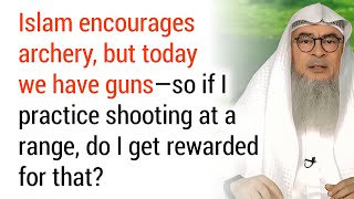 Does Practicing Shooting Guns Give Reward Like Archery? | Sheikh Assim Al Hakeem